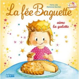 La fée Baguette. Vol. 11. La fée Baguette aime la galette Fanny Joly, Marianne Barcilon Lito