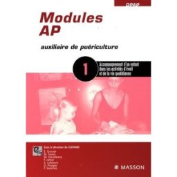 Modules AP-1 : l'accompagnement d'un enfant dans les activités d'éveil et de la vie quotidienne Comité d'entente des écoles préparant aux métiers de l'enfance (France) Elsevier Masson