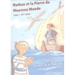 Nathan et la pierre du Nouveau Monde. Vol. 1. Le mousse du port de la Rochelle : XIe siècle Marion Téa Givelet Bodoy M. T. Givelet Bodoy