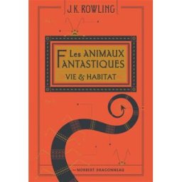 Les animaux fantastiques : vie & habitat J.K. Rowling Gallimard-Jeunesse