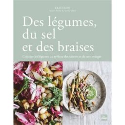 Des légumes, du sel et des braises : cuisiner les légumes au rythme des saisons et de son potager Susann Probst, Yannic Schon la Plage