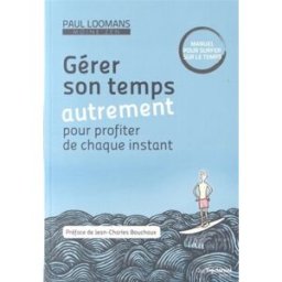 Gérer son temps autrement pour profiter de chaque instant : manuel pour surfer sur le temps Paul Loomans G. Trédaniel