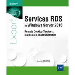 Services RDS de Windows Server 2016 : remote desktop services : installation et configuration Armelin Asimane ENI