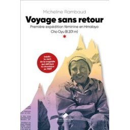 Voyage sans retour : première expédition féminine en Himalaya : Cho Oyu (8201 m) Micheline Rambaud Editions du Mont-Blanc