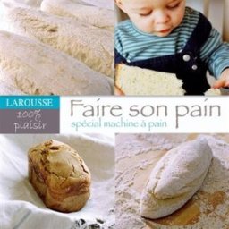Faire son pain : spécial machine à pain Martine Agrech Larousse