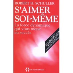 S'aimer soi-même : force dynamique qui vous mène au succès Robert Harold Schuller, Claire Lyne Aecherli UN MONDE DIFFÉRENT