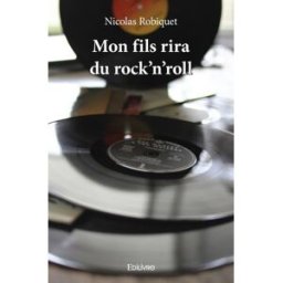 Mon fils rira du rock'n'roll Robiquet Nicolas Edilivre