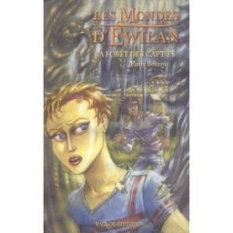 Les mondes d'Ewilan. Vol. 1. La forêt des captifs Pierre Bottero Rageot