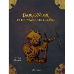 Barbe-Noire et les pirates des Caraïbes John Malam Ed. Babiroussa