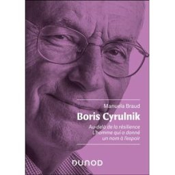 Boris Cyrulnik : au-delà de la résilience : l'homme qui a donné un nom à l'espoir Manuela Braud Dunod