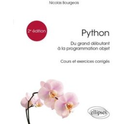 Python : du grand débutant à la programmation objet : cours et exercices corrigés Nicolas Bourgeois Ellipses