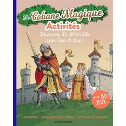 Les activités de la cabane magique. Vol. 3. Au temps des chevaliers Pascale Hédelin Bayard Jeunesse