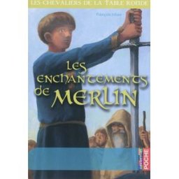 Les chevaliers de la Table ronde. Vol. 1. Les enchantements de Merlin johan, françois Casterman