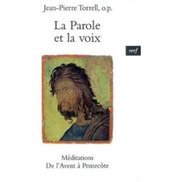 La parole et la voix : méditations de l'Avent à Pentecôte Jean-Pierre Torrell Cerf