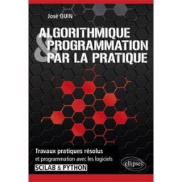 Algorithmique & programmation par la pratique : travaux pratiques résolus et programmation avec les José Ouin Ellipses
