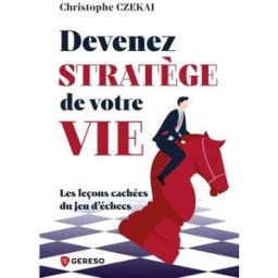 Devenez stratège de votre vie : les leçons cachées du jeu d'échecs Christophe Czekaj Gereso