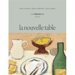 La nouvelle table Elsa Coustals, Denis Geffrault, Lino Landau Hachette Pratique