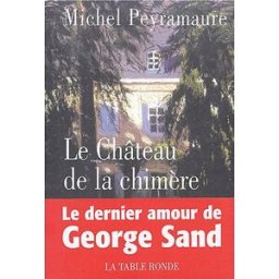 Le château de la chimère : le dernier amour de George Sand Michel Peyramaure La Table ronde