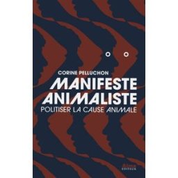 Manifeste animaliste : politiser la cause animale Corine Pelluchon Alma éditeur
