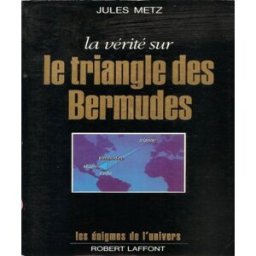 La Vérité sur le triangle des Bermudes Jules Metz R. Laffont
