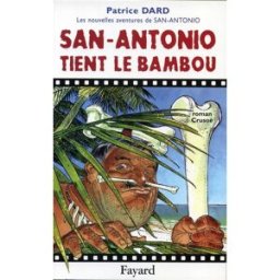 Les nouvelles aventures de San-Antonio. San Antonio tient le bambou : roman Crusoé Patrice Dard Fayard