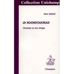 La Rochefoucauld : l'homme et son image Jean Lafond H. Champion
