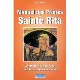 Manuel des prières à sainte Rita : les prières les plus fortes pour les causes désespérés Émilie Bonvin Cristal