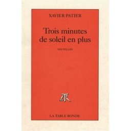 Trois minutes de soleil en plus Xavier Patier La Table ronde