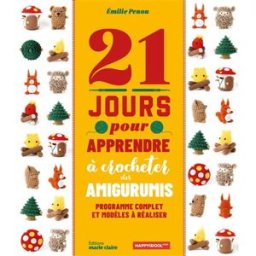 21 jours pour apprendre à crocheter des amigurumis : programme complet et modèles à réaliser Emilie Penou Editions Marie-Claire