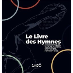 Le livre des hymnes : jeux Olympiques, culture, nations, citoyenneté, francophonie Krabal, Jacques Okno éditions