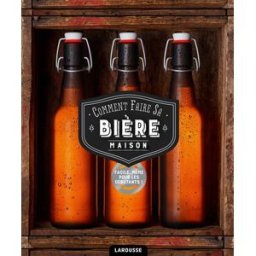 Comment faire sa bière maison ? : 75 recettes de bières pour l'apprenti brasseur Dave Law, Beshlie Grimes Larousse