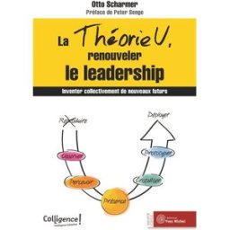 La théorie U, renouveler le leadership : inventer collectivement de nouveaux futurs Claus Otto Scharmer Y. Michel