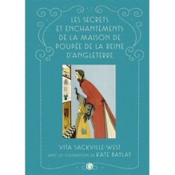 Les secrets et enchantements de la maison de poupée de la reine d'Angleterre Vita Sackville-West Grasset jeunesse