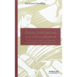 Petites méditations pour mieux s'alimenter : utiliser les techniques de la méditation pour améliorer Madonna Gauding Eyrolles