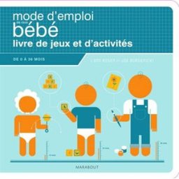 Mode d'emploi de mon bébé : livre de jeux et d'activités : de 0 à 36 mois Lynn Rosen, Joe Borgenicht Marabout