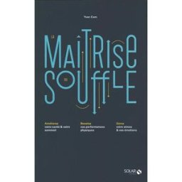 La maîtrise du souffle : améliorez votre santé & votre sommeil, boostez vos performances physiques, Yvan Cam Solar