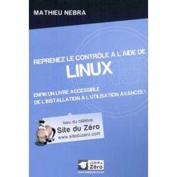 Reprenez le contrôle à l'aide de Linux : enfin un livre accessible de l'installation à l'utilisation Mathieu Nebra OpenClassrooms