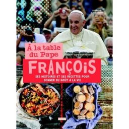 A la table du pape François : ses histoires et ses recettes pour donner du goût à la vie Roberto Alborghetti Bayard