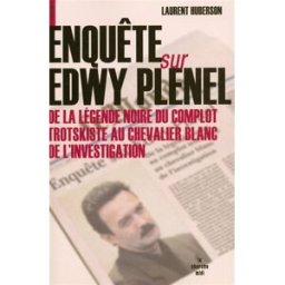 Enquête sur Edwy Plenel : de la légende noire du complot trotskiste au chevalier blanc de l'investig Laurent Huberson Cherche Midi