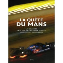 La quête du Mans : les coulisses de l'équipe Peugeot aux 24 heures du Mans 2009 Jean-Marc Teissedre EPA