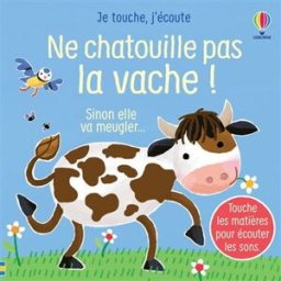 Ne chatouille pas la vache ! : sinon elle va meugler... Sam Taplin, Ana Martin-Larranaga Usborne