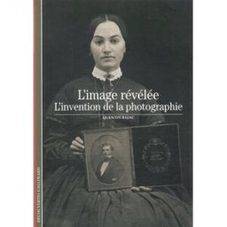 L'image révélée : l'invention de la photographie Quentin Bajac Gallimard, RMN-Grand Palais