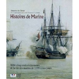 Histoires de marine : mille cinq cents événements de la vie des marins de 1295 à nos jours Amaury Du Chéné Somogy, Service historique de la Marine