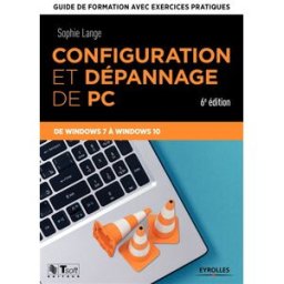 Configuration et dépannage de PC : guide de formation avec exercices pratiques : de Windows 7 à Wind Sophie Lange Eyrolles