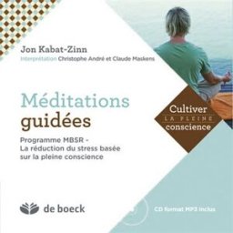 Méditations guidées : programme MBSR : la réduction du stress basée sur la pleine conscience Jon Kabat-Zinn De Boeck