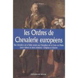 Les ordres de chevalerie européens : des chevaliers de la Table Ronde aux chevaliers de la Croix de Pierre Ripert De Vecchi