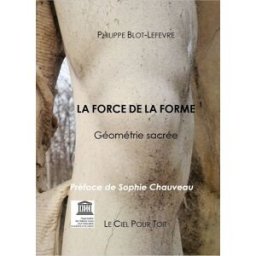 LA FORCE DE LA FORME geométrie sacrée philippe blot-lefevre, sophie chauveau LE CIEL POUR TOIT