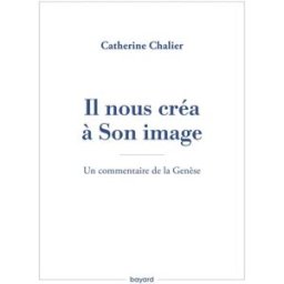 Il nous créa à son image : un commentaire de la Genèse Catherine Chalier Bayard