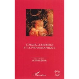 L'image, le sensible et le photographique bernas, steven L'Harmattan