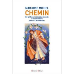 Chemin : de la blessure des abus sexuels à la consolation dans le coeur de Dieu Marjorie Michel Parole et silence